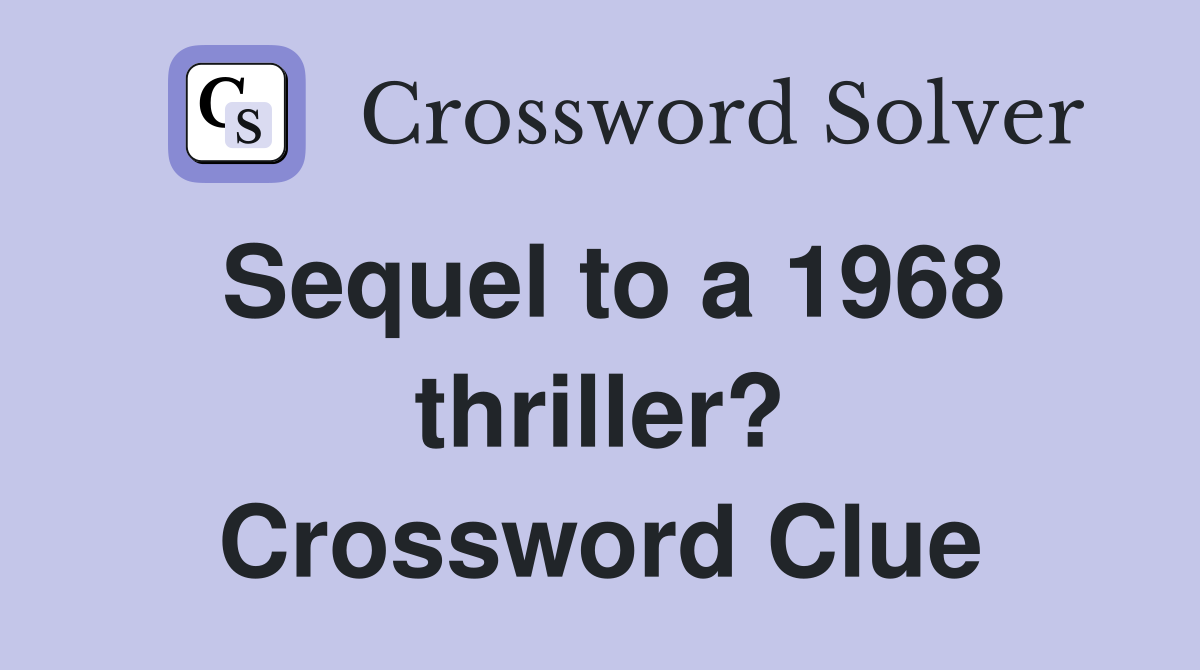 Sequel to a 1968 thriller? Crossword Clue