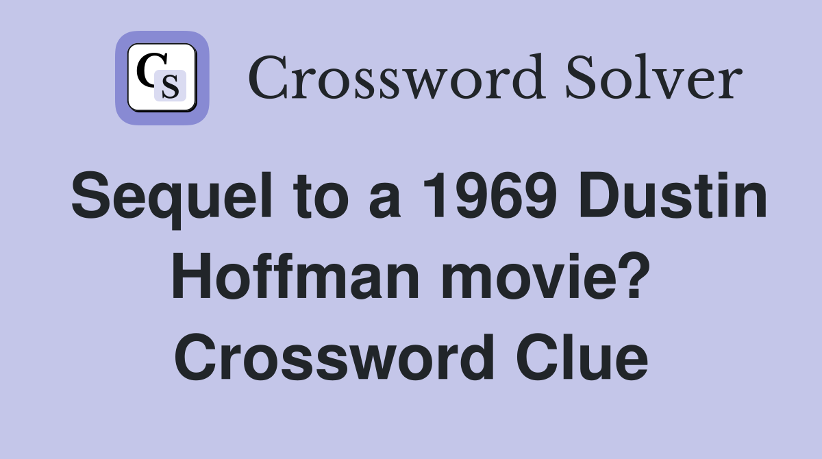 Sequel to a 1969 Dustin Hoffman movie? Crossword Clue