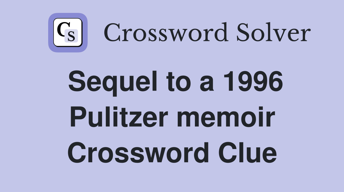 Sequel to a 1996 Pulitzer memoir Crossword Clue