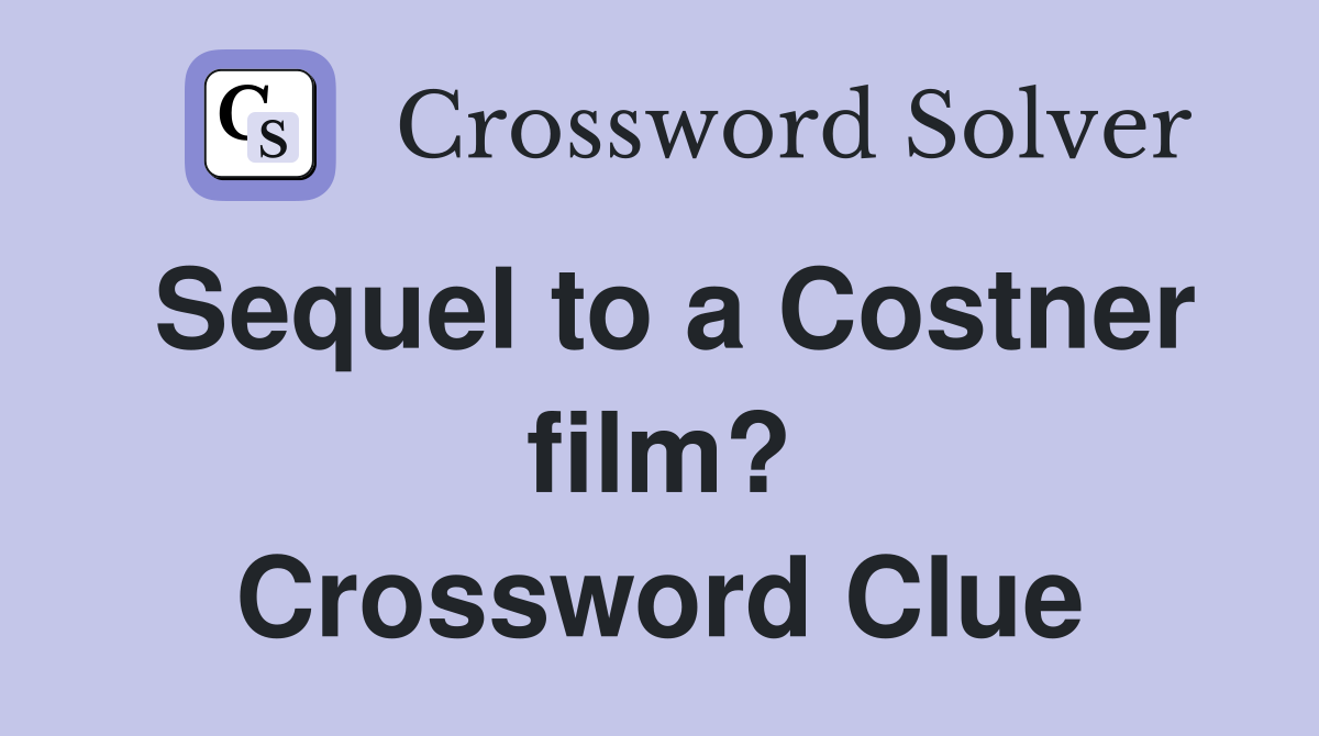 Sequel to a Costner film? Crossword Clue