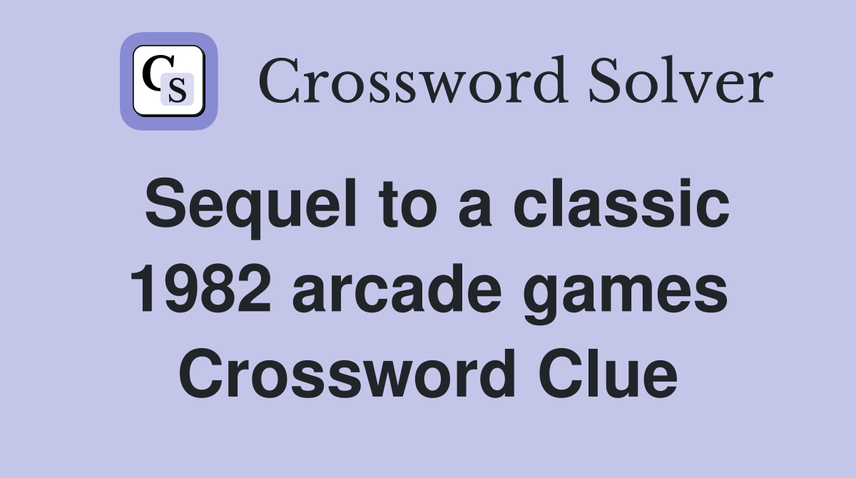 Sequel to a classic 1982 arcade games Crossword Clue