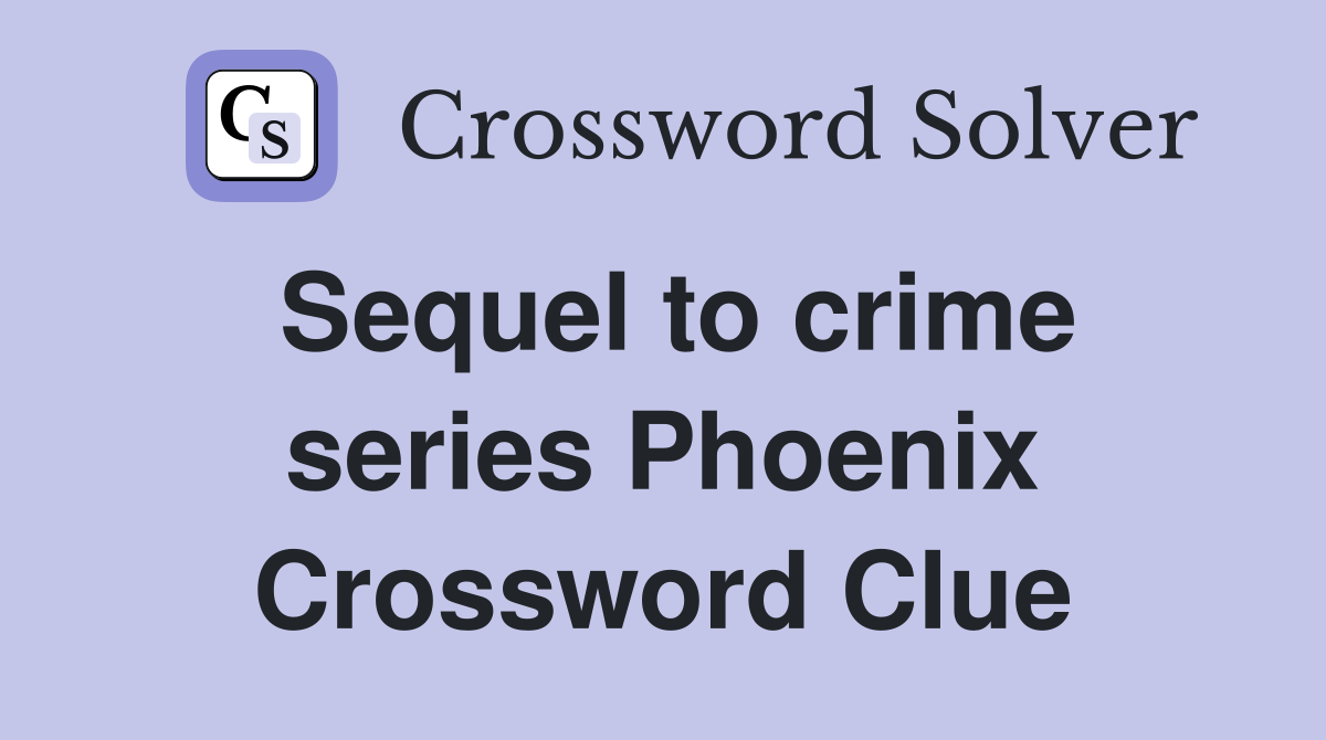 Sequel to crime series Phoenix Crossword Clue