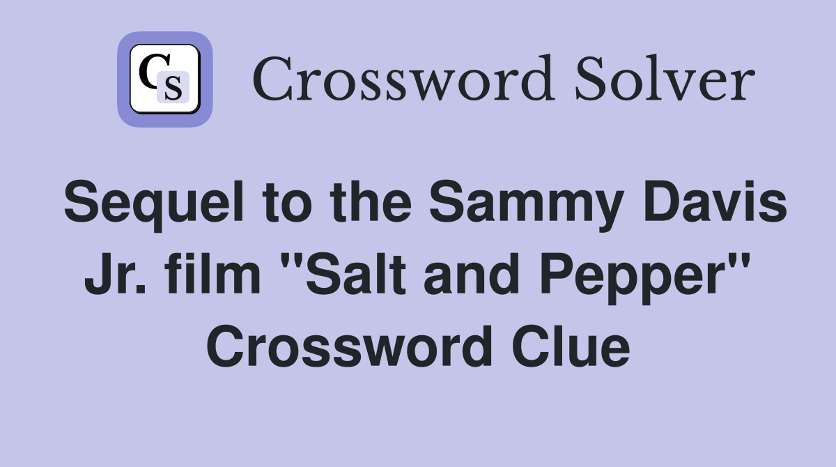 Sequel to the Sammy Davis Jr. film "Salt and Pepper" Crossword Clue