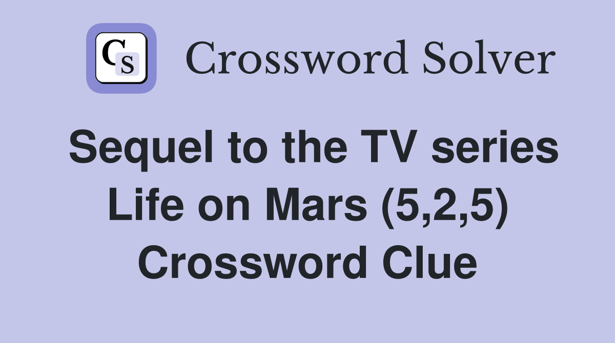 Sequel to the TV series Life on Mars (5,2,5) Crossword Clue