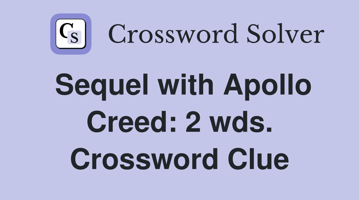 Sequel with Apollo Creed: 2 wds. Crossword Clue