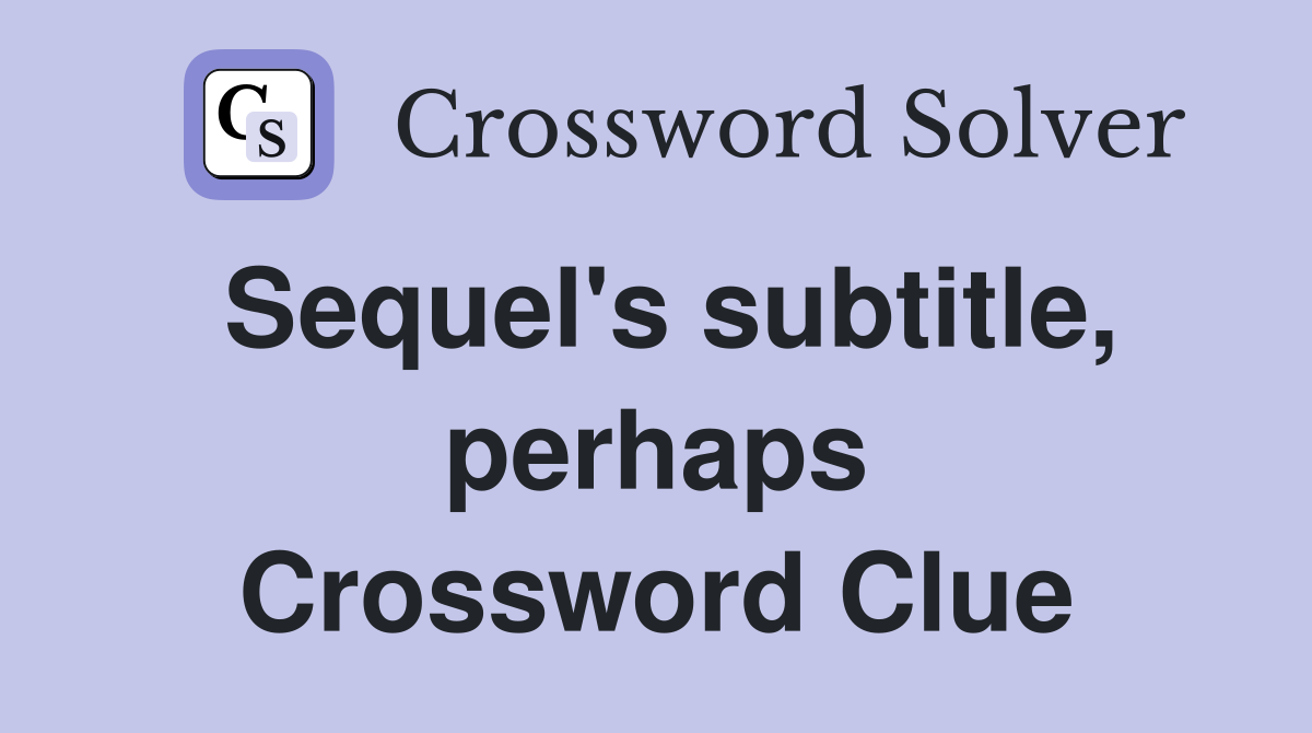 Sequel's subtitle, perhaps Crossword Clue