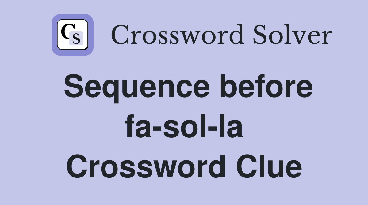 Sequence before fa-sol-la Crossword Clue