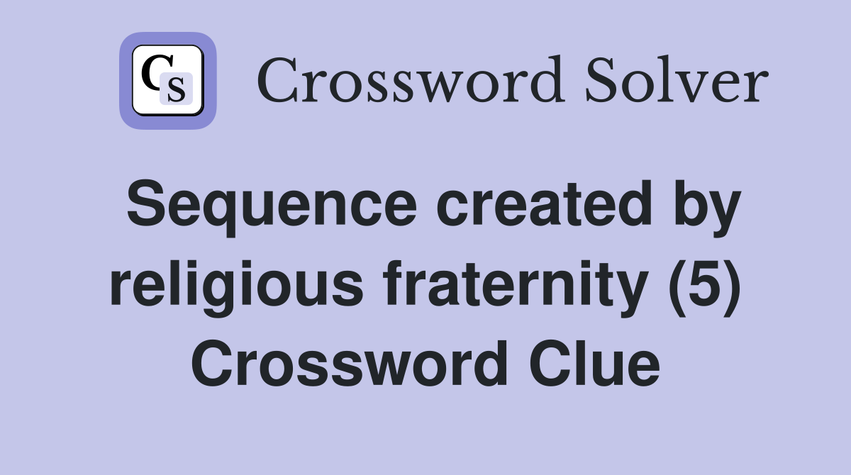 Sequence created by religious fraternity (5) Crossword Clue
