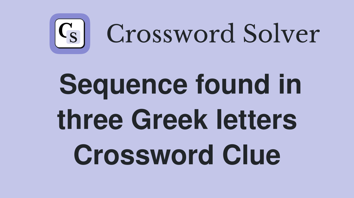 Sequence found in three Greek letters Crossword Clue