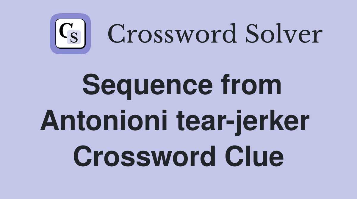 Sequence from Antonioni tear-jerker  Crossword Clue
