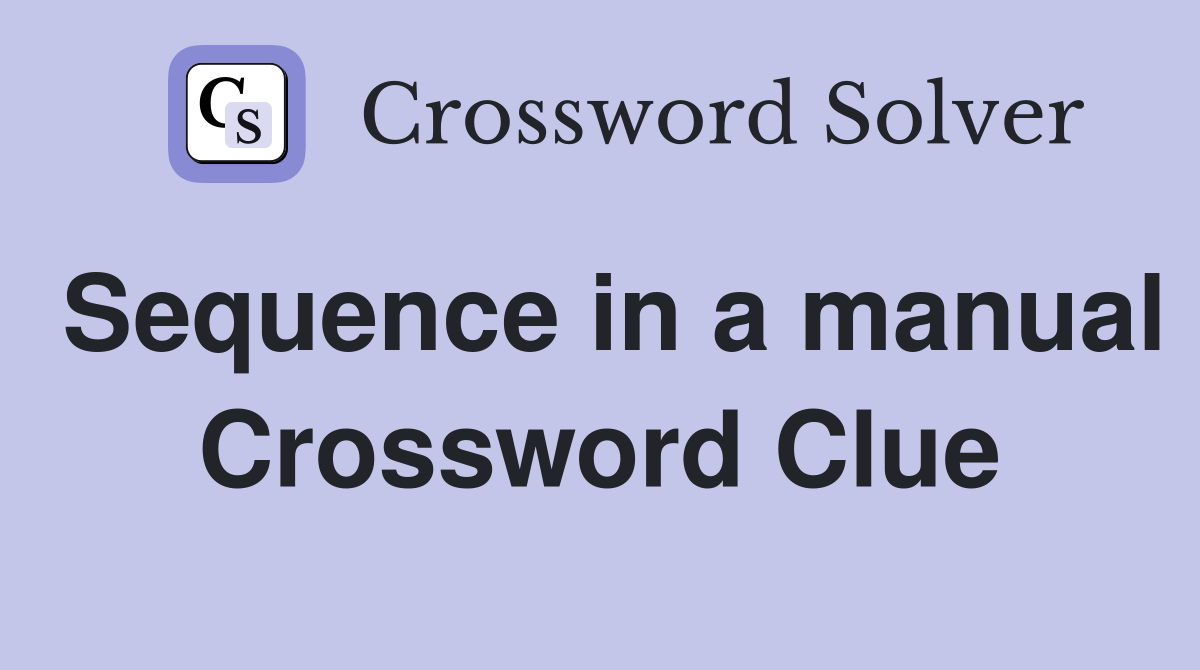 Sequence in a manual Crossword Clue
