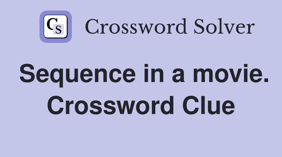 Sequence in a movie. Crossword Clue
