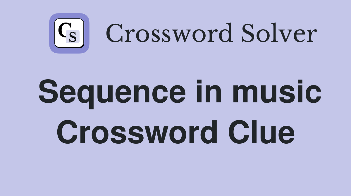 Sequence in music Crossword Clue