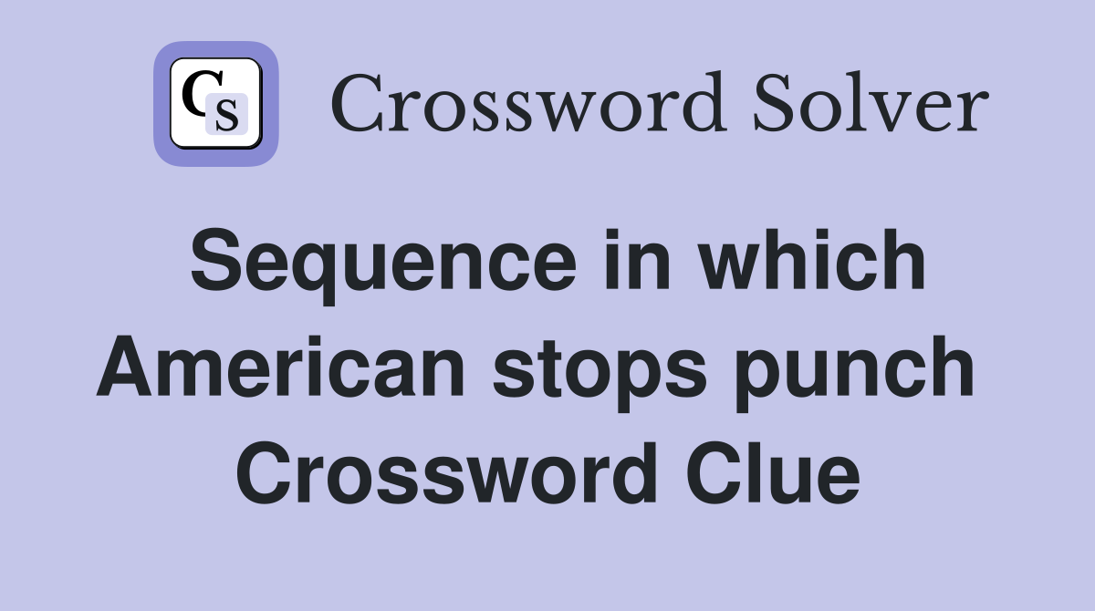 Sequence in which American stops punch  Crossword Clue