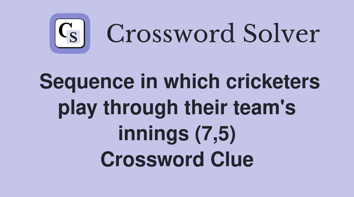 Sequence in which cricketers play through their team's innings (7,5) Crossword Clue