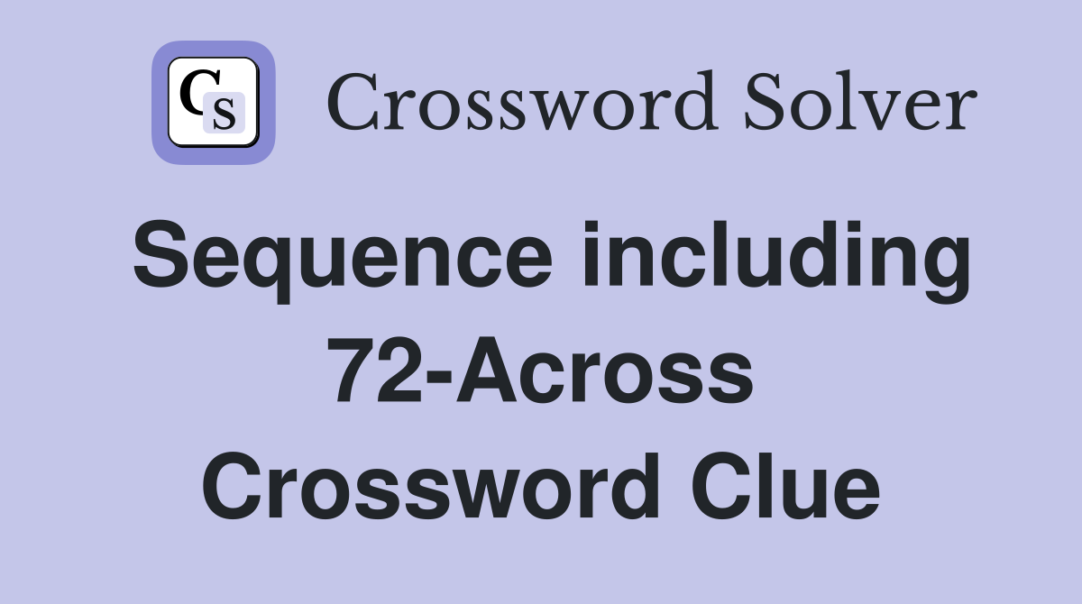 Sequence including 72-Across Crossword Clue