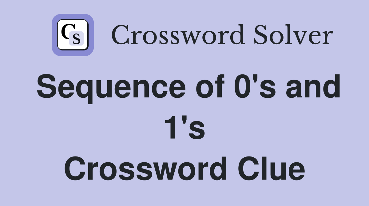 Sequence of 0's and 1's Crossword Clue