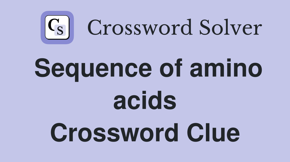 Sequence of amino acids Crossword Clue