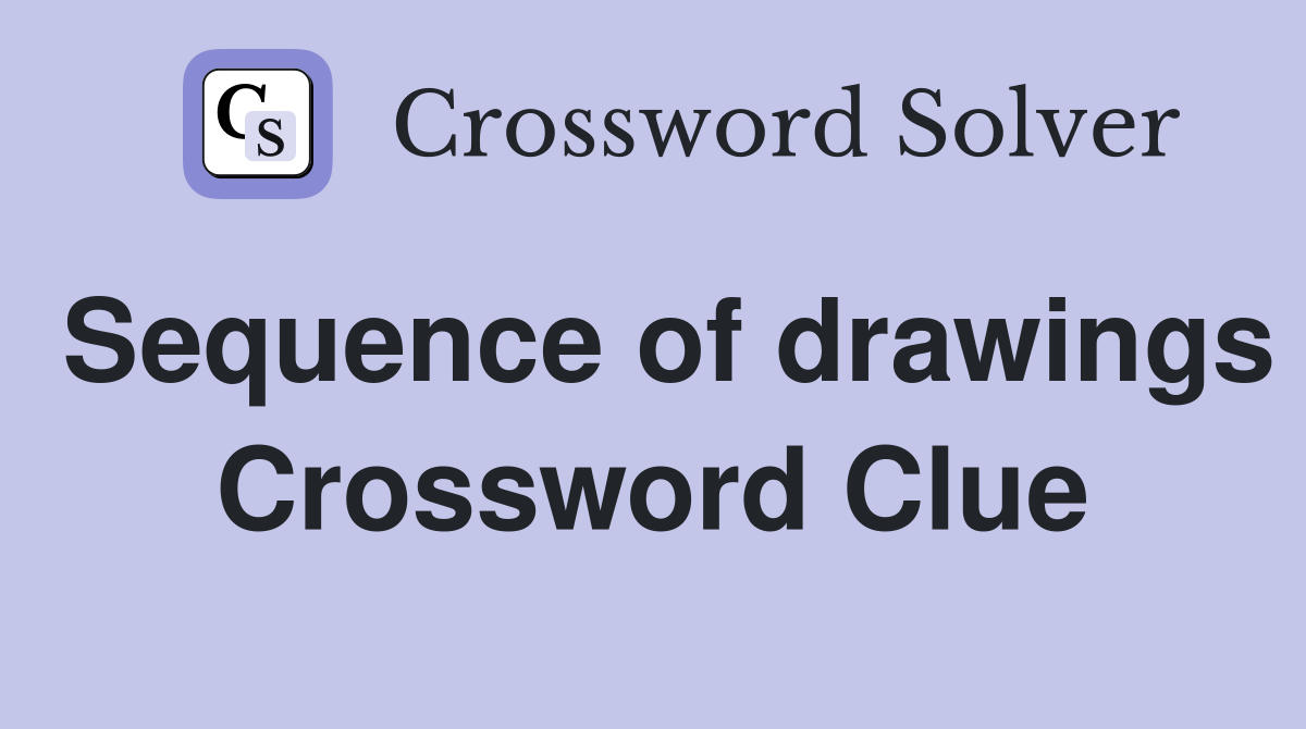 Sequence of drawings Crossword Clue