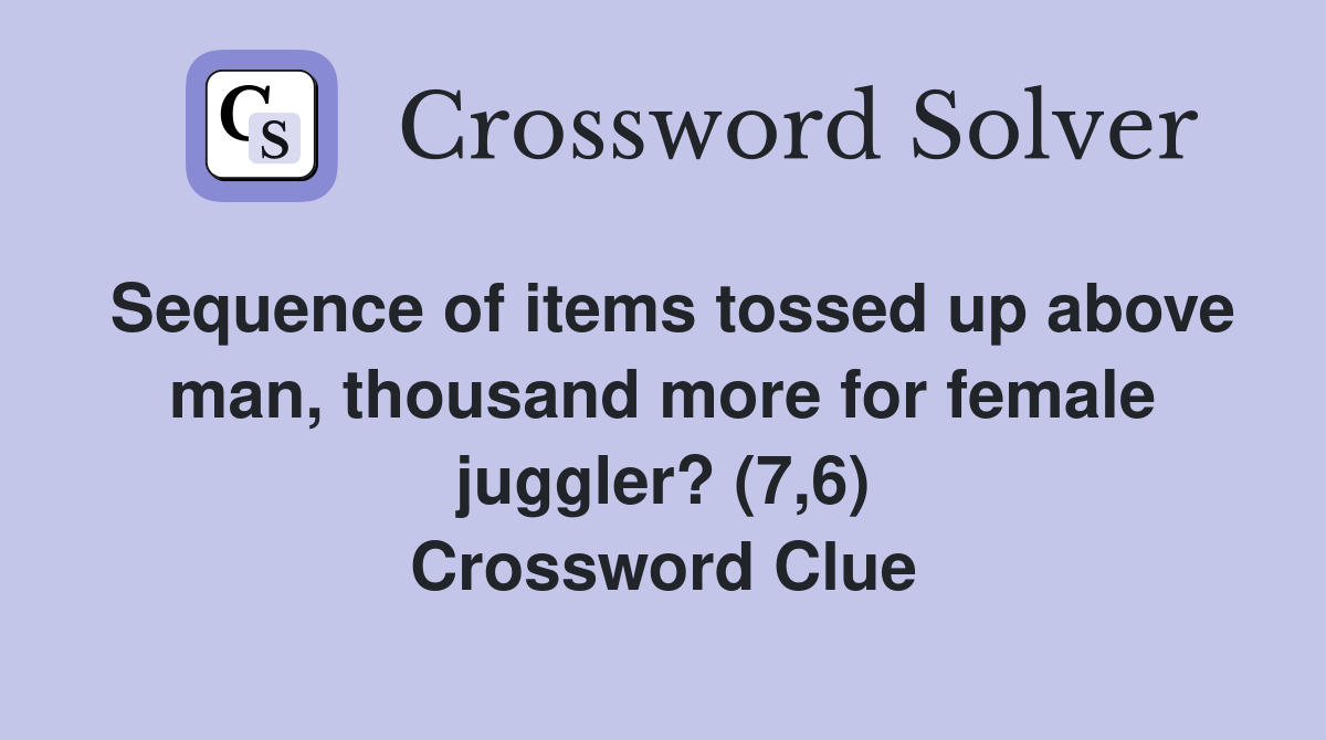 Sequence of items tossed up above man, thousand more for female juggler? (7,6) Crossword Clue