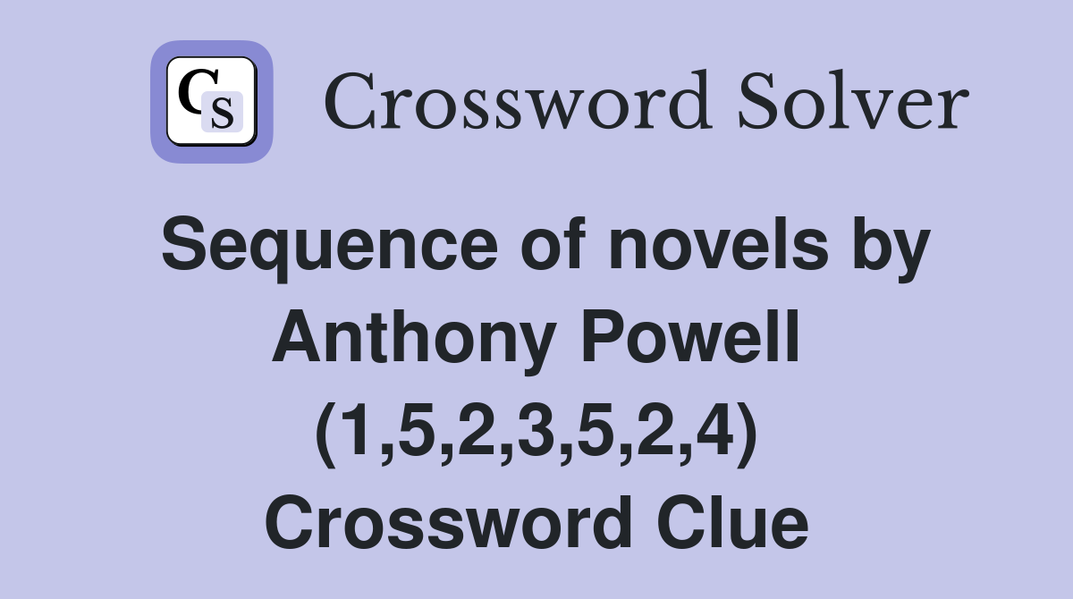 Sequence of novels by Anthony Powell (1,5,2,3,5,2,4) Crossword Clue