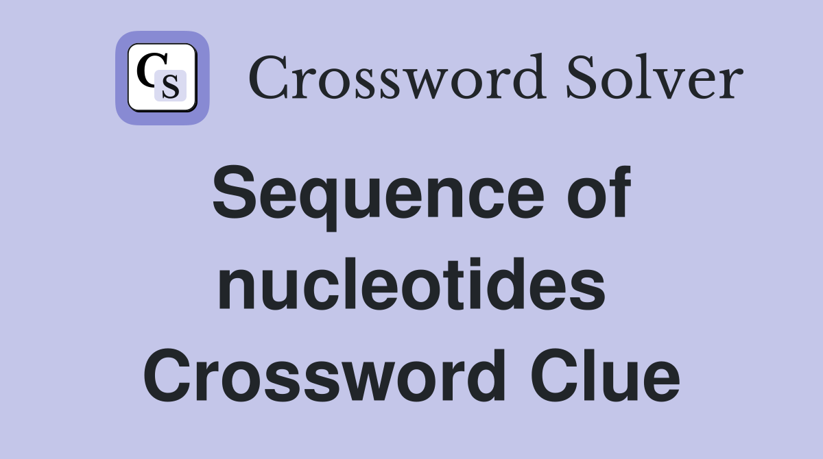 Sequence of nucleotides Crossword Clue