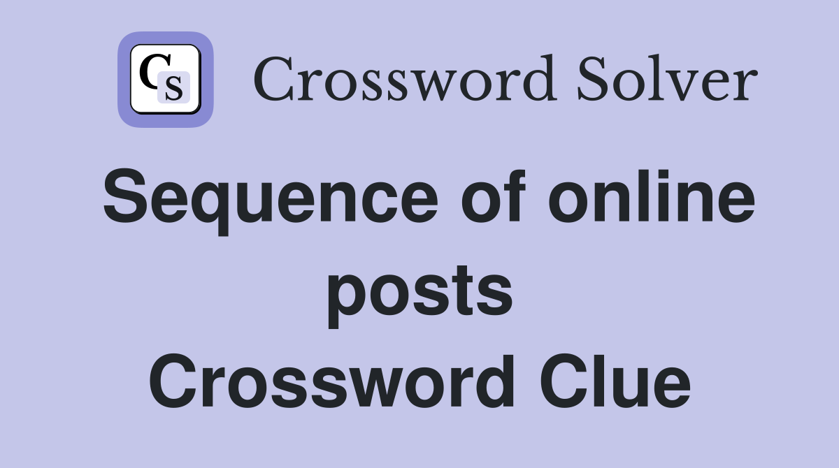 Sequence of online posts Crossword Clue