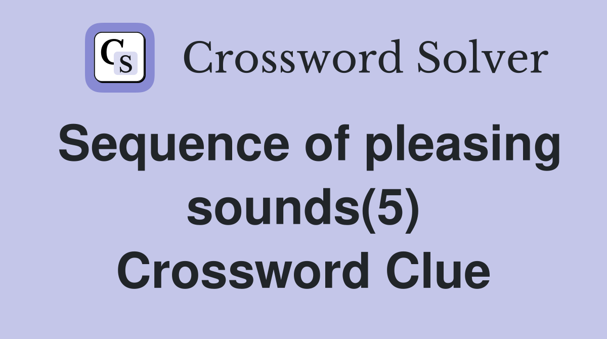 Sequence of pleasing sounds(5) Crossword Clue