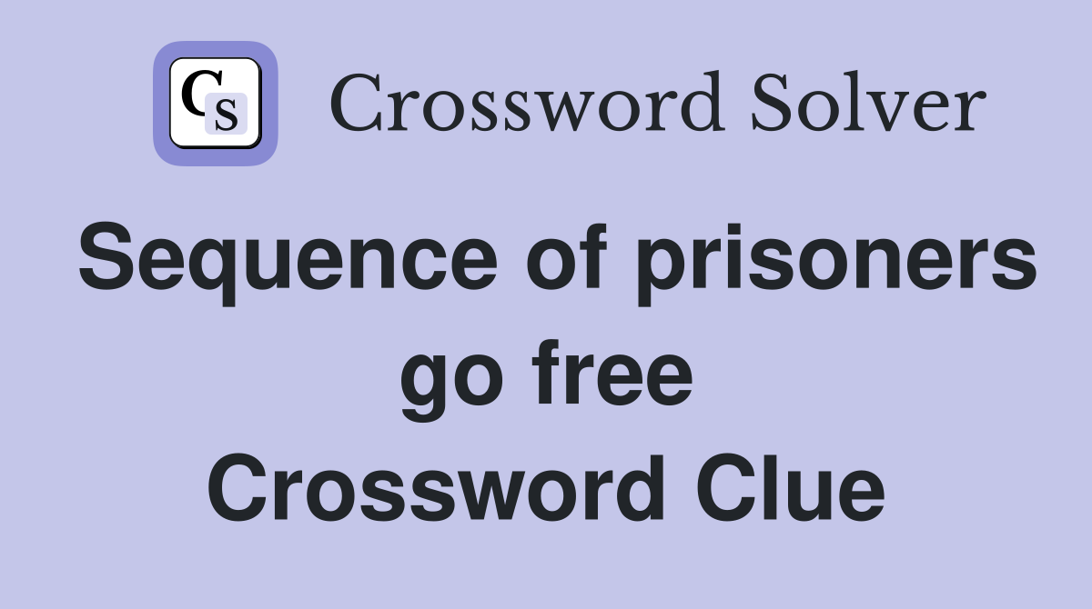 Sequence of prisoners go free Crossword Clue