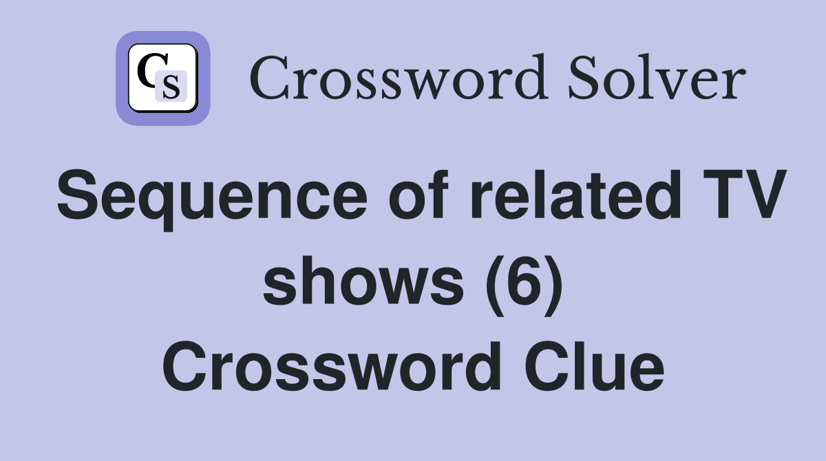 Sequence of related TV shows (6) Crossword Clue
