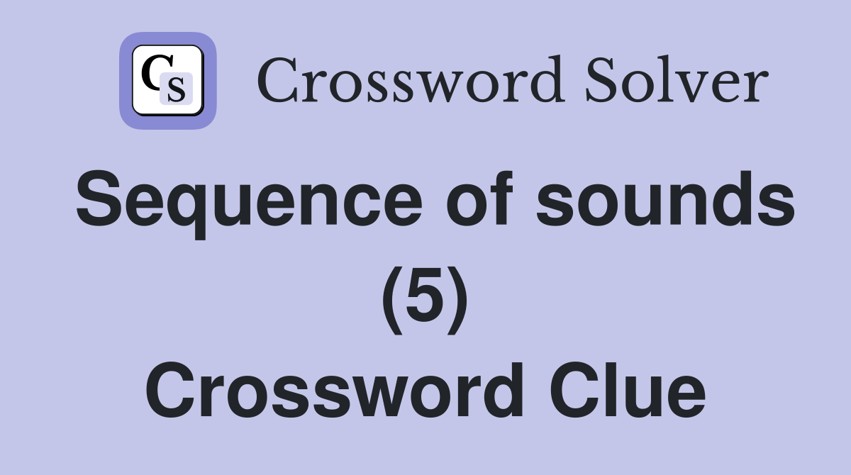 Sequence of sounds (5) Crossword Clue