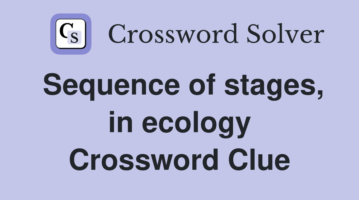 Sequence of stages, in ecology Crossword Clue