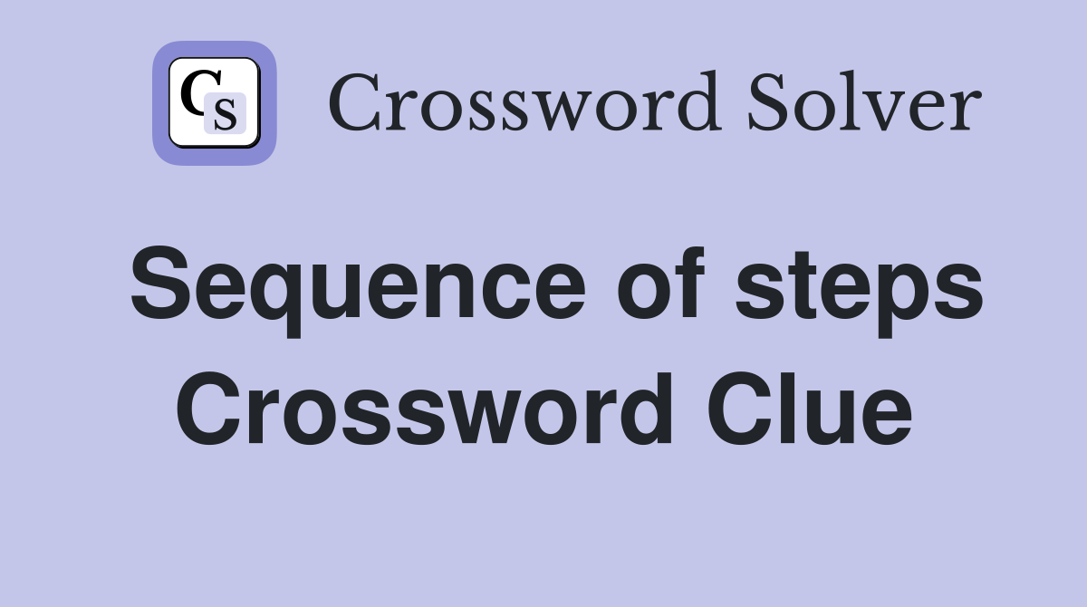 Sequence of steps Crossword Clue