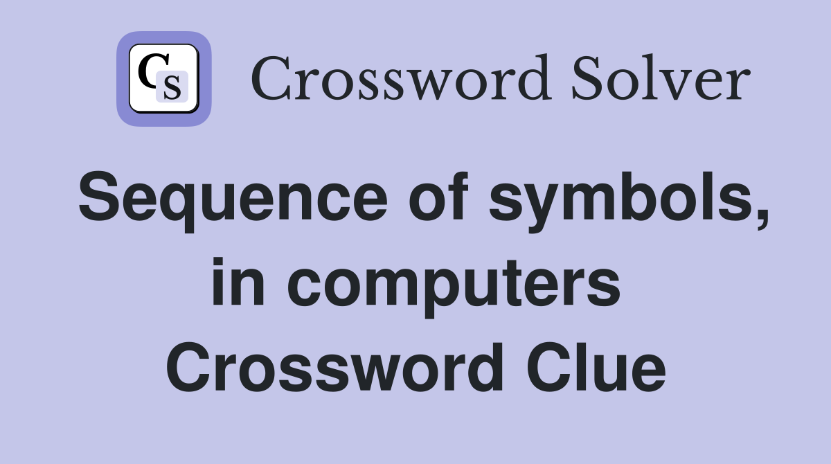 Sequence of symbols, in computers Crossword Clue