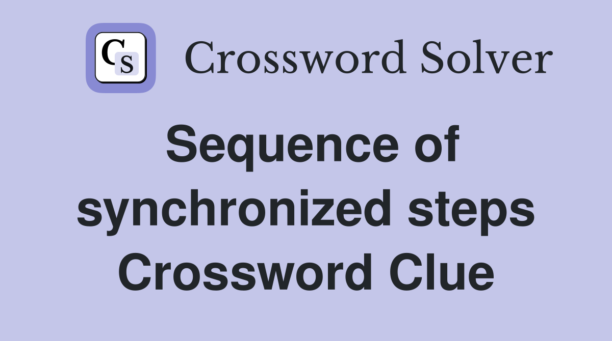 Sequence of synchronized steps Crossword Clue