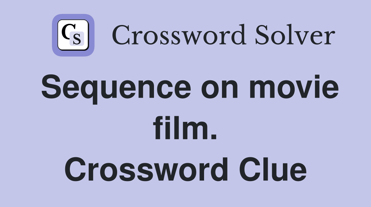 Sequence on movie film. Crossword Clue