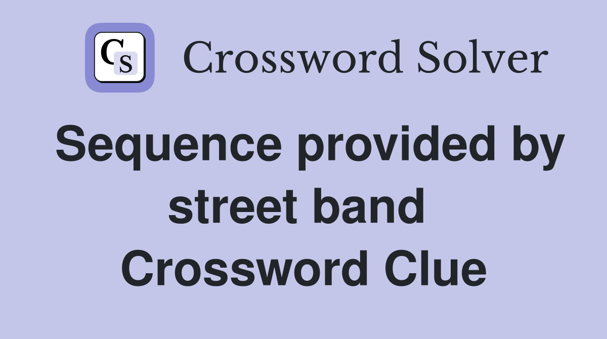 Sequence provided by street band  Crossword Clue