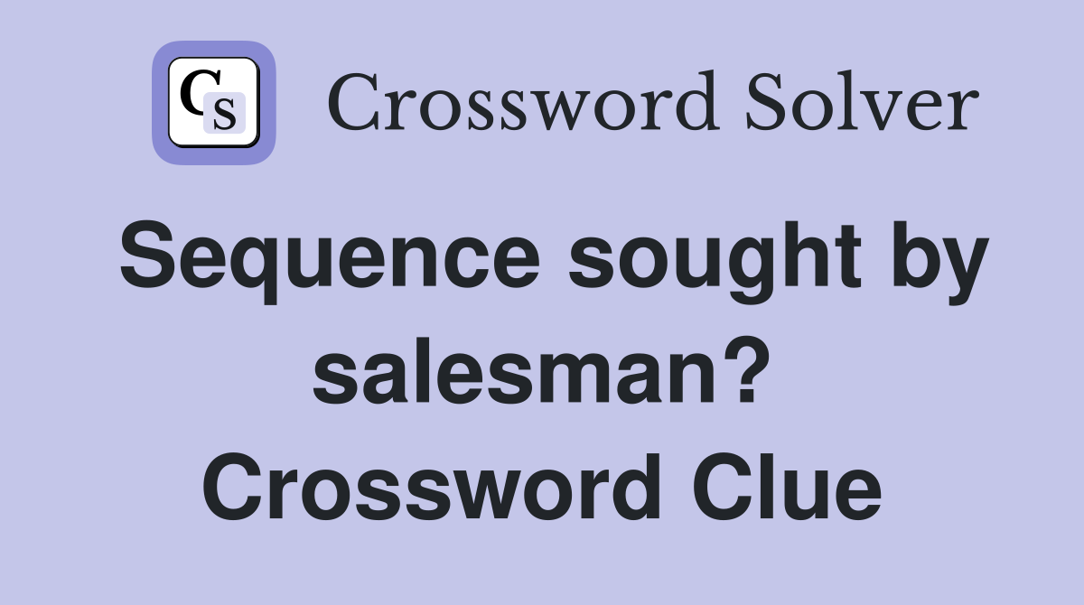 Sequence sought by salesman? Crossword Clue