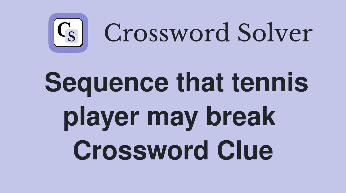 Sequence that tennis player may break  Crossword Clue
