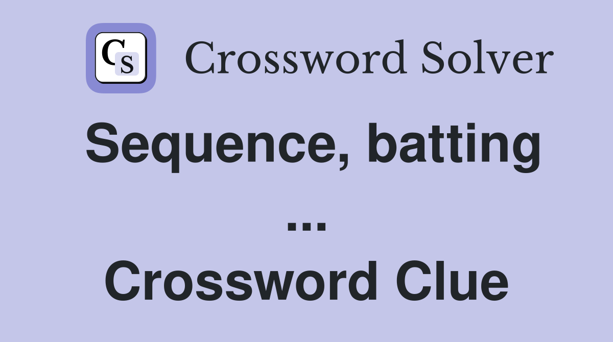 Sequence, batting ... Crossword Clue