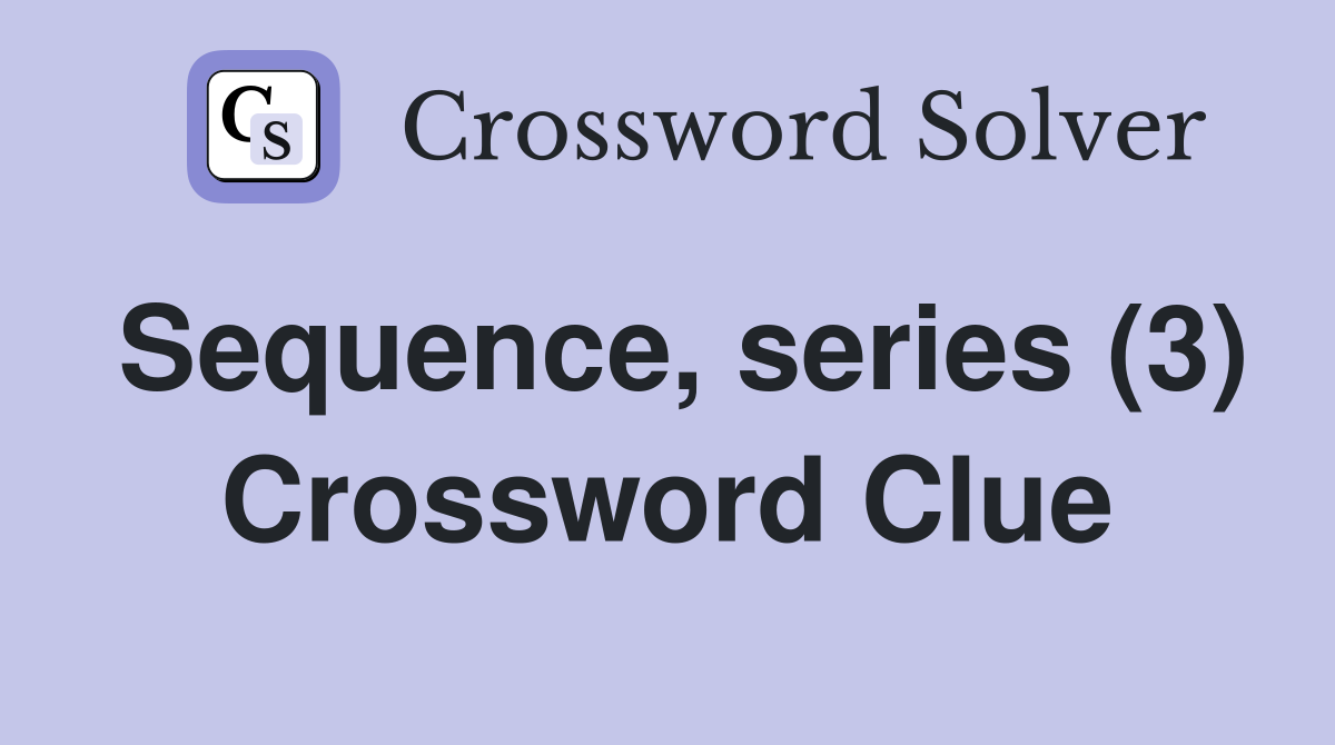 Sequence, series (3) Crossword Clue