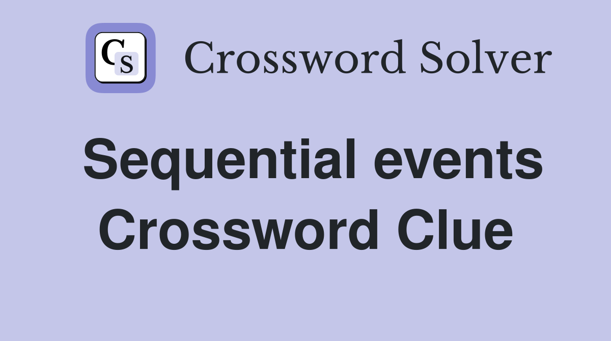Sequential events Crossword Clue