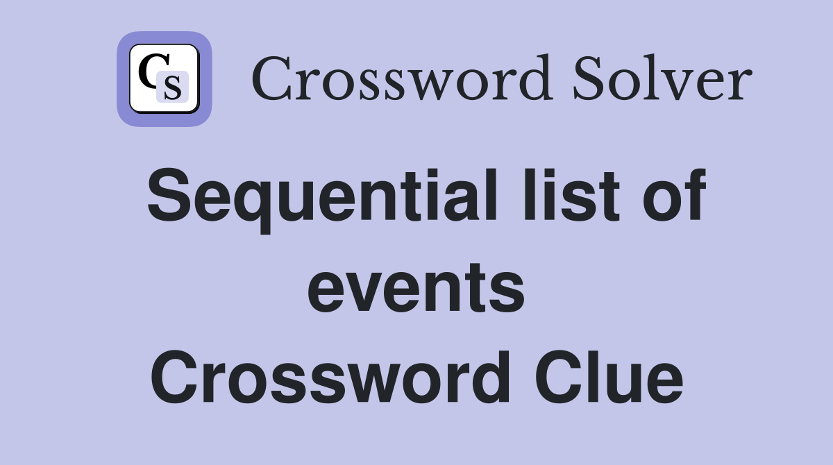 Sequential list of events Crossword Clue