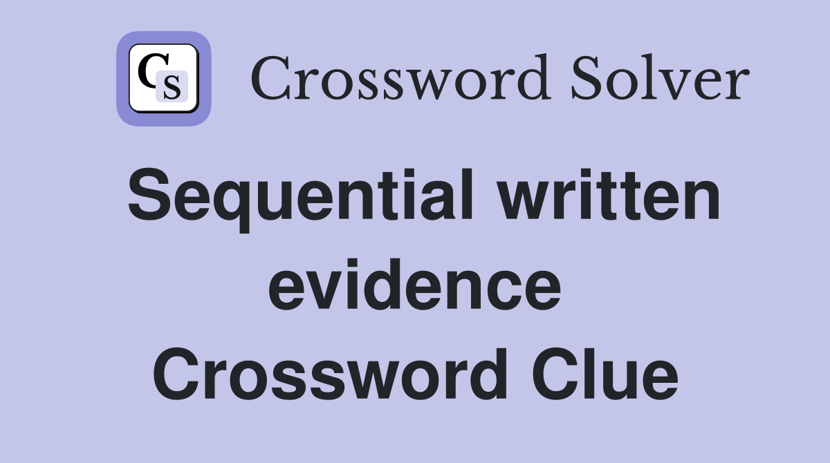 Sequential written evidence Crossword Clue
