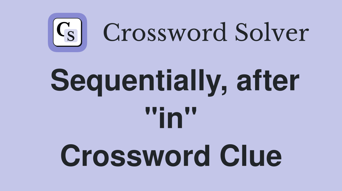Sequentially, after "in" Crossword Clue