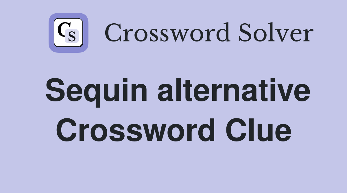 Sequin alternative Crossword Clue