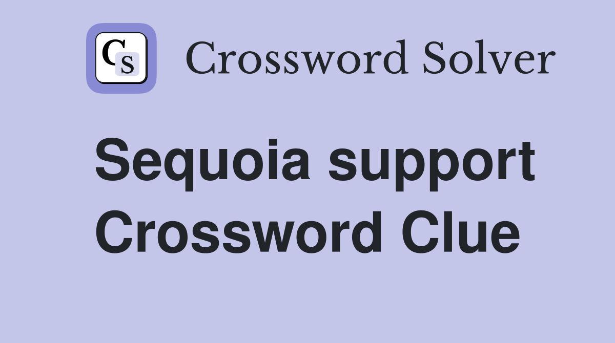 Sequoia support Crossword Clue