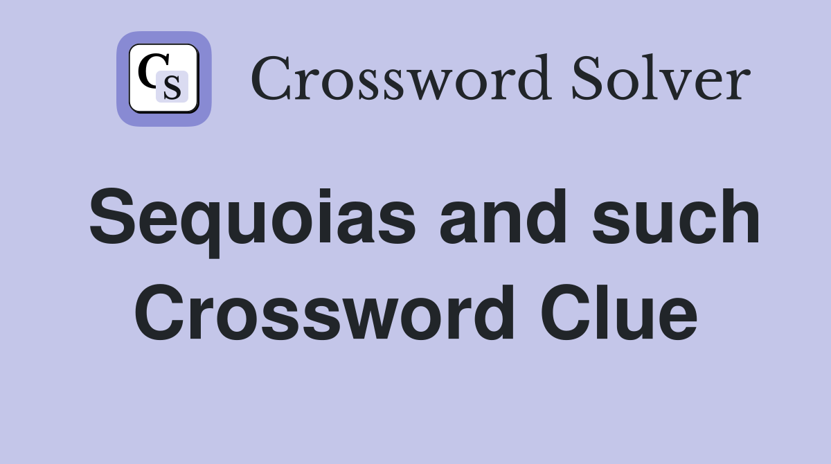Sequoias and such Crossword Clue