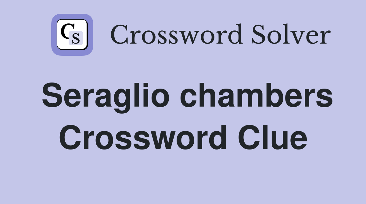 Seraglio chambers Crossword Clue