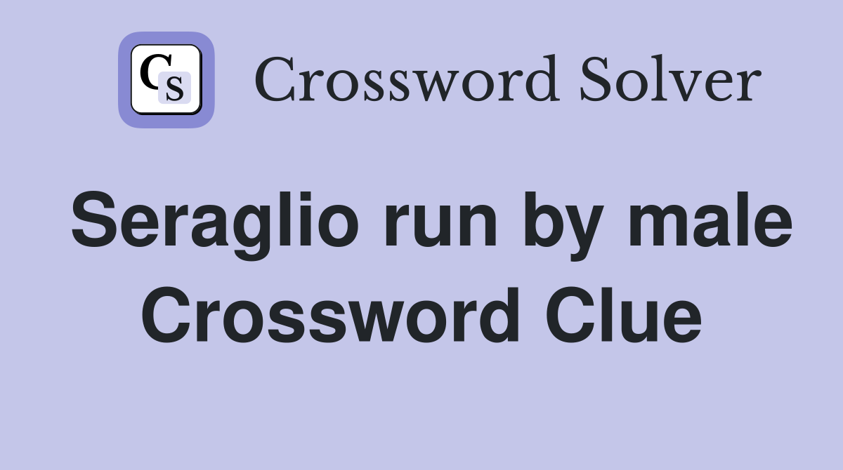 Seraglio run by male Crossword Clue